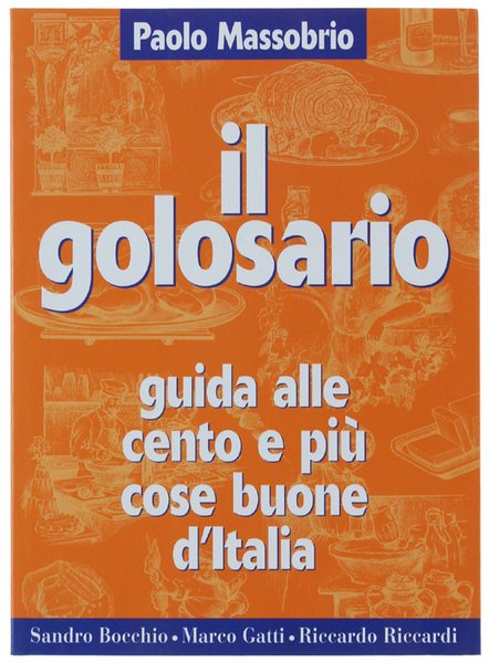 IL GOLOSARIO. Guida alle cento e più cose buone d'Italia.