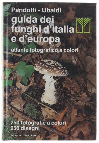 GUIDA DEI FUNGHI D'ITALIA E D'EUROPA. Atlante fotografico a colori.