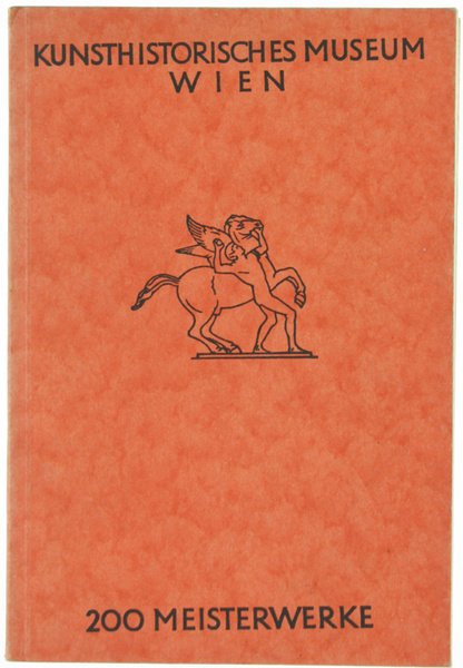 200 MEISTERWERKE. Führer durch die kunsthistorischen Sammlungen in Wien, 13 …