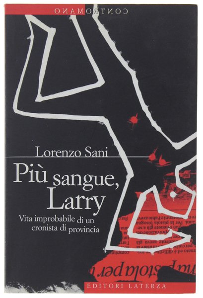 PIU' SANGUE, LARRY. Vita improbabile di un cronista di provincia. | Immagine principale