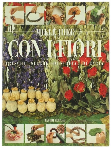 MILLE IDEE CON I FIORI. Freschi - Secchi - Di …
