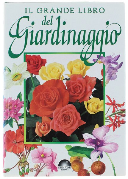 IL GRANDE LIBRO DEL GIARDINAGGIO.