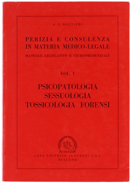 PSICOPATOLOGIA SESSUOLOGIA E TOSSICOLOGIA FORENSI. Perizia e Consulenza in materia Medico-Legale. Manuale Legislatico e Giurisprudenziale.