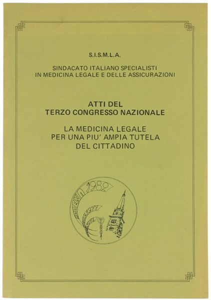 ATTI DEL TERZO CONGRESSO NAZIONALE - LA MEDICINA LEGALE PER UNA PIU' AMPIA TUTELA DEL CITTADINO.