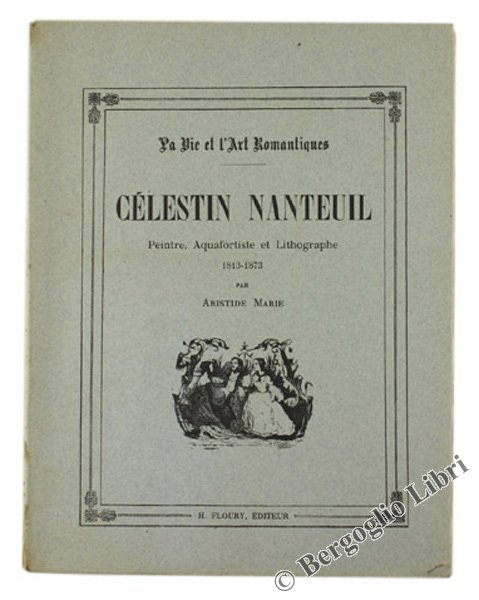 CELESTIN NANTEUIL. Peintre, Acquafortiste et Lithographe 1813-1873.