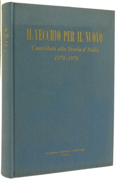 IL VECCHIO PER IL NUOVO. Contributi alla Storia d'Italia 1870-1970.