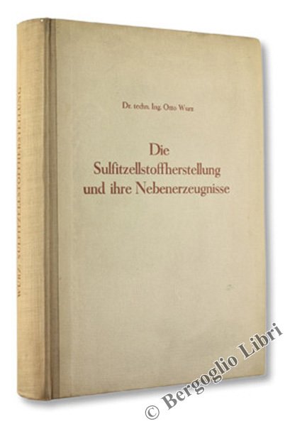 DIE SULFITZELLSTOFFHERSTELLUNG UND IHRE NEBENERZEUGNISSE.