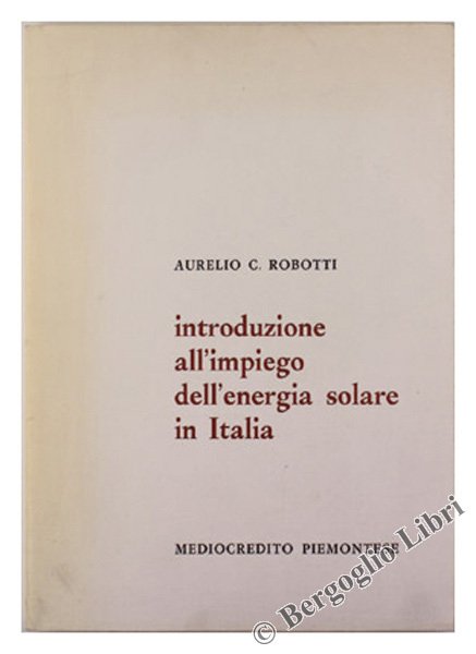 INTRODUZIONE ALL'IMPIEGO DELL'ENERGIA SOLARE IN ITALIA.