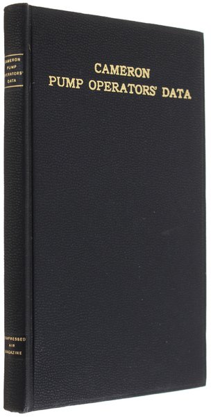 CAMERON PUMP OPERATORS' DATA. A handy reference covering the installation, …