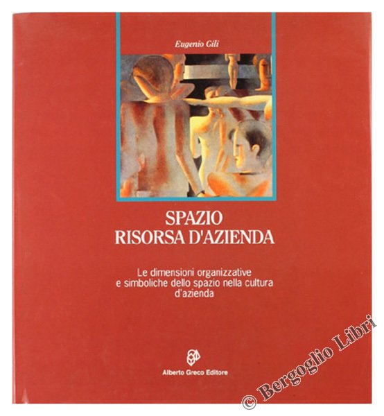 SPAZIO: RISORSA D'AZIENDA. Le dimensioni organizzative e simboliche dello spazio …