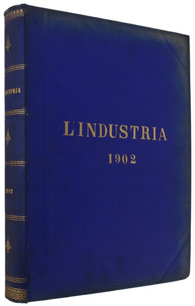 L'INDUSTRIA. Rivista Tecnica ed Economica Illustrata. Volume XVI - Anno …