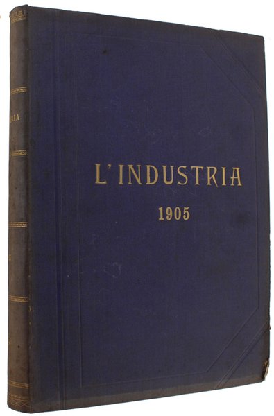 L'INDUSTRIA. Rivista Tecnica ed Economica Illustrata. Volume XIX - Anno …