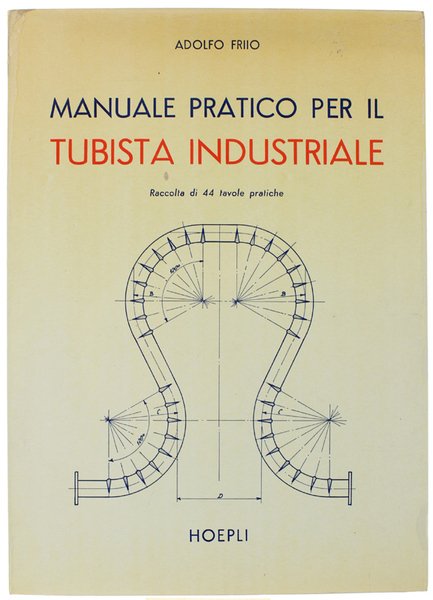 MANUALE PRATICO PER IL TUBISTA INDUSTRIALE. Raccolta di 44 tavole …