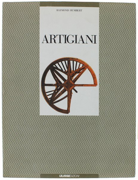 ARTIGIANI. Gesti - Strumenti - Opere. Fotografie di Marie-Josè Drogou.