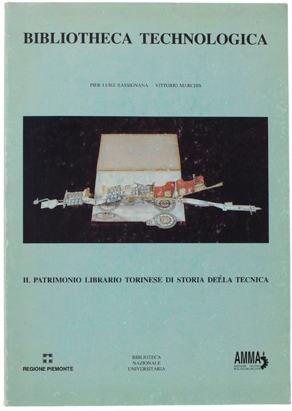 BIBLIOTHECA TECHNOLOGICA. Il patrimonio librario torinese di storia della tecnica.