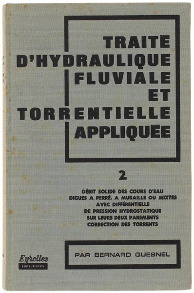 TRAITE' D'HYDRAULIQUE FLUVIALE ET TORRENTIELLE APPLIQUEE. Tome 2.