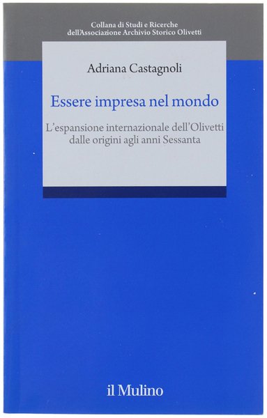 ESSERE IMPRESA NEL MONDO. L'espansione internazionale della OLIVETTI dalle origini …