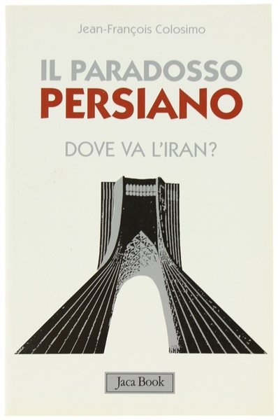 IL PARADOSSO PERSIANO. Dove va l'Iran?