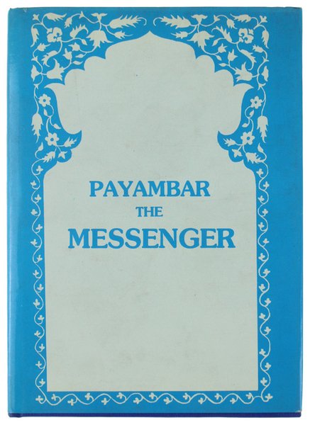 PAYAMBAR THE MESSENGER. Translated From Persian by L.P. Elwell-Sutton
