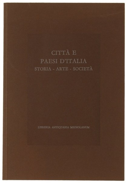 CITTA' E PAESI D'ITALIA. Storia - Arte - Societa'. Catalogo …