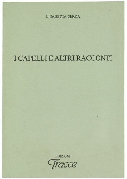 I CAPELLI E ALTRI RACCONTI.