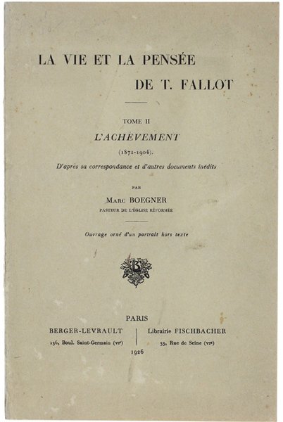 LA VIE ET LA PENSEE DE T.FALLOT. Tome 2: L'Achèvement …