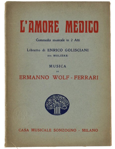 L'AMORE MEDICO. Commedia musicale in 2 Atti. Libretto di Enrico …
