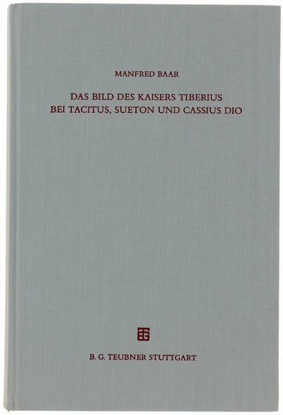 DAS BILD DES KAISERS TIBERIUS BEI TACITUS, SUETON UND CASSIUS …