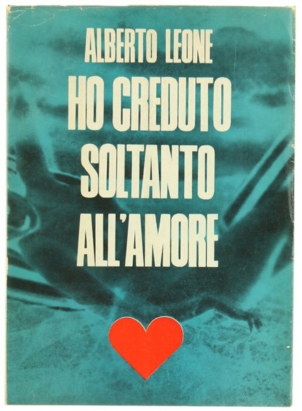 HO CREDUTO SOLTANTO ALL'AMORE. Romanzo.