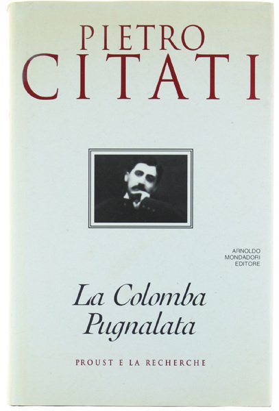LA COLOMBA PUGNALATA. Proust e la Recherche.