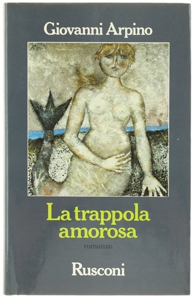 LA TRAPPOLA AMOROSA. Romanzo [prima edizione]