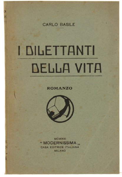 I DILETTANTI DELLA VITA. Romanzo.