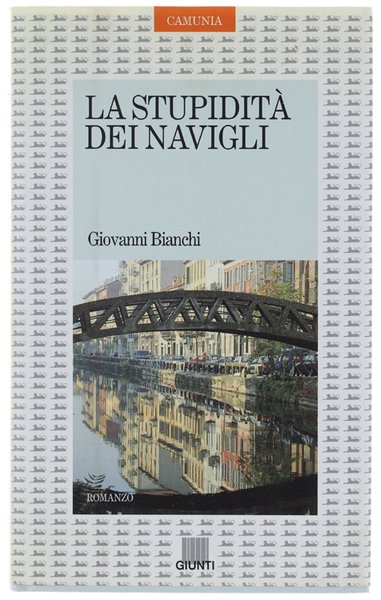 LA STUPIDITA' DEI NAVIGLI. Romanzo.