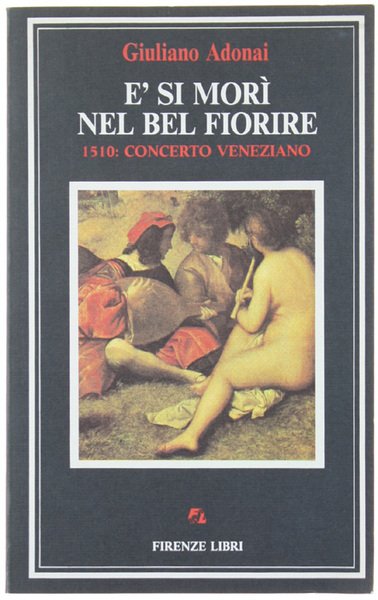E' SI MORI' NEL BEL FIORIRE. 1510: concerto veneziano.