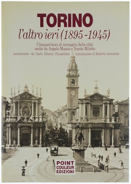 TORINO L'ALTRO IERI (1895-1945). Cinquant'anni di immagini della città scelte …
