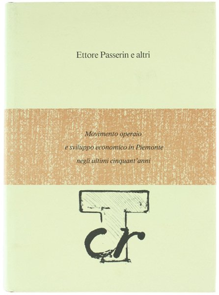 MOVIMENTO OPERAIO E SVILUPPO ECONOMICO IN PIEMONTE NEGLI ULTIMI CINQUANT'ANNI.