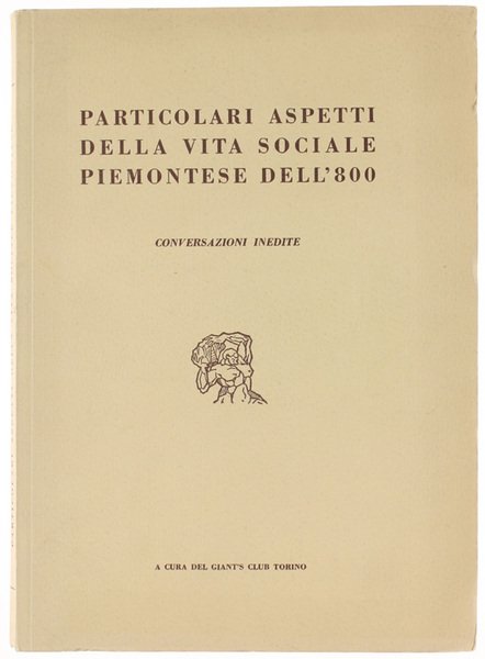 PARTICOLARI ASPETTI DELLA VITA SOCIALE PIEMONTESE DELL'800. Conversazioni inedite. Agricoltura, …