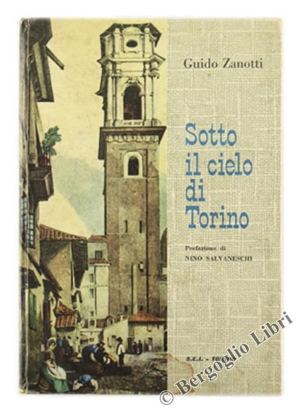 SOTTO IL CIELO DI TORINO. Prefazione di Nino Salvaneschi.