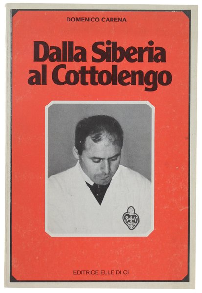 DALLA SIBERIA AL COTTOLENGO. Fratel Luigi Bordino.