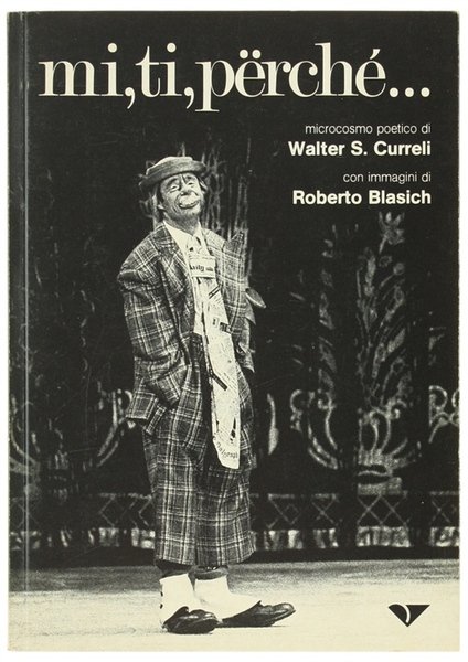MI, TI, PERCHE'. Microcosmo poetico di Walter S.Curreli.
