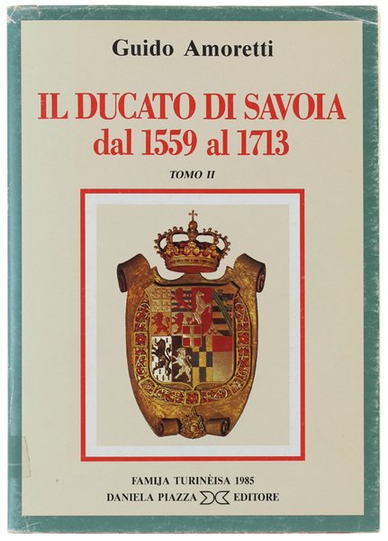 IL DUCATO DI SAVOIA DAL 1559 AL 1713. Tomo II …