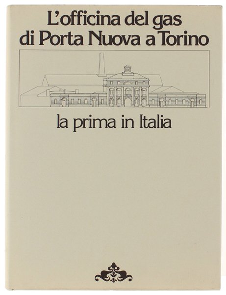 L'OFFICINA DEL GAS DI PORTA NUOVA A TORINO La prima …