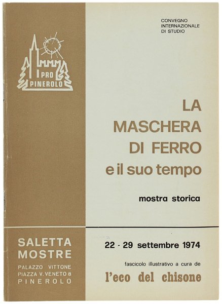 LA MASCHERA DI FERRO E IL SUO TEMPO. Mostra storica.