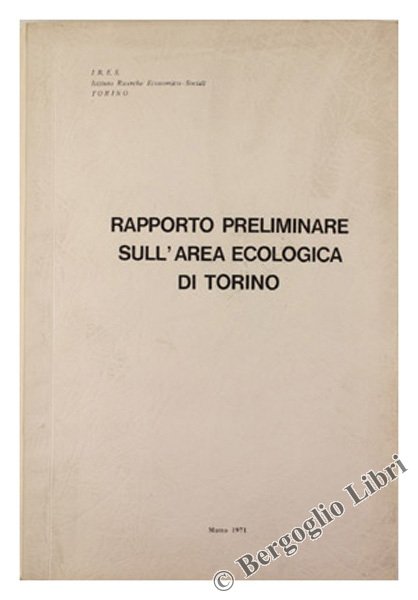 RAPPORTO PRELIMINARE SULL'AREA ECOLOGICA DI TORINO - Marzo 1971.