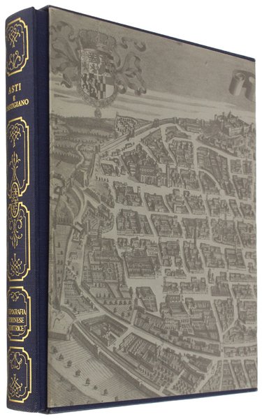 ASTI E L'ASTIGIANO. Vedute e piante dal XIV al XIX …