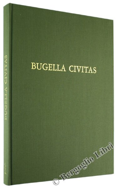 BUGELLA CIVITAS. Storia di vita urbana.