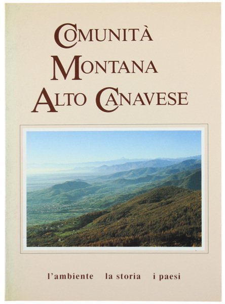 COMUNITA' MONTANA ALTO CANAVESE. L'ambiente la storia i paesi.