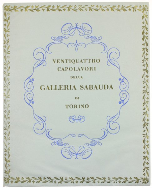 VENTIQUATTRO CAPOLAVORI DELLA GALLERIA SABAUDA DI TORINO.