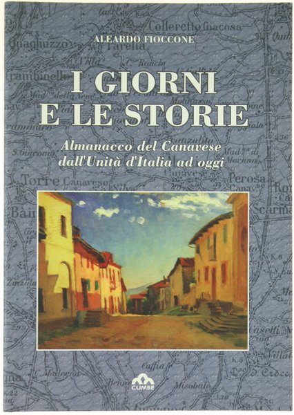 I GIORNI E LE STORIE. Almanacco del Canavese dall'Unità d'Italia …