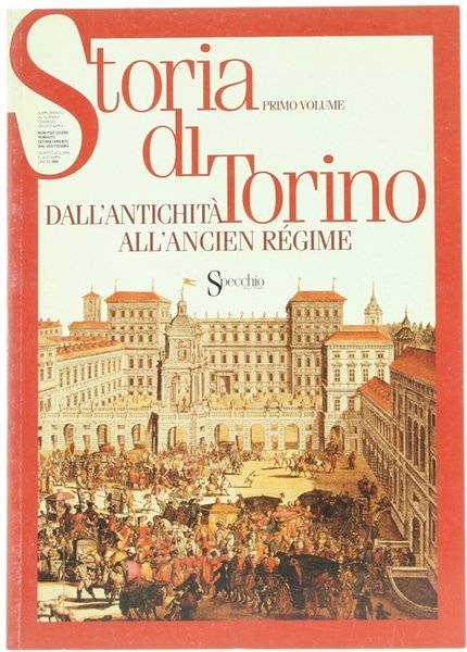 STORIA DI TORINO. Primo volume: Dall'antichità all'Ancien Régime.